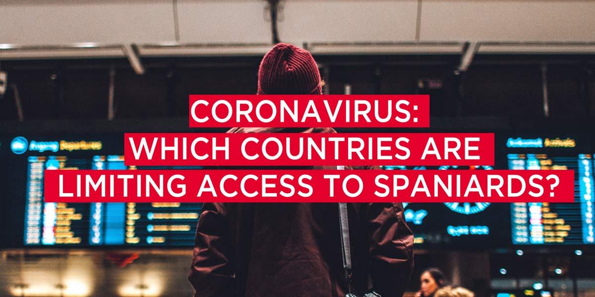 Coronavirus: Which countries are limiting access to Spaniards?