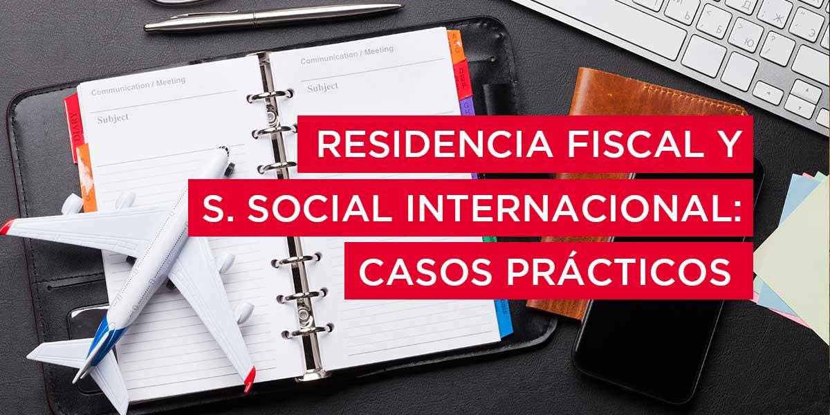 Residencia fiscal y S. Social Internacional: casos prácticos 
