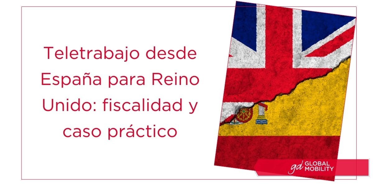Teletrabajo desde España para UK: fiscalidad y caso práctico