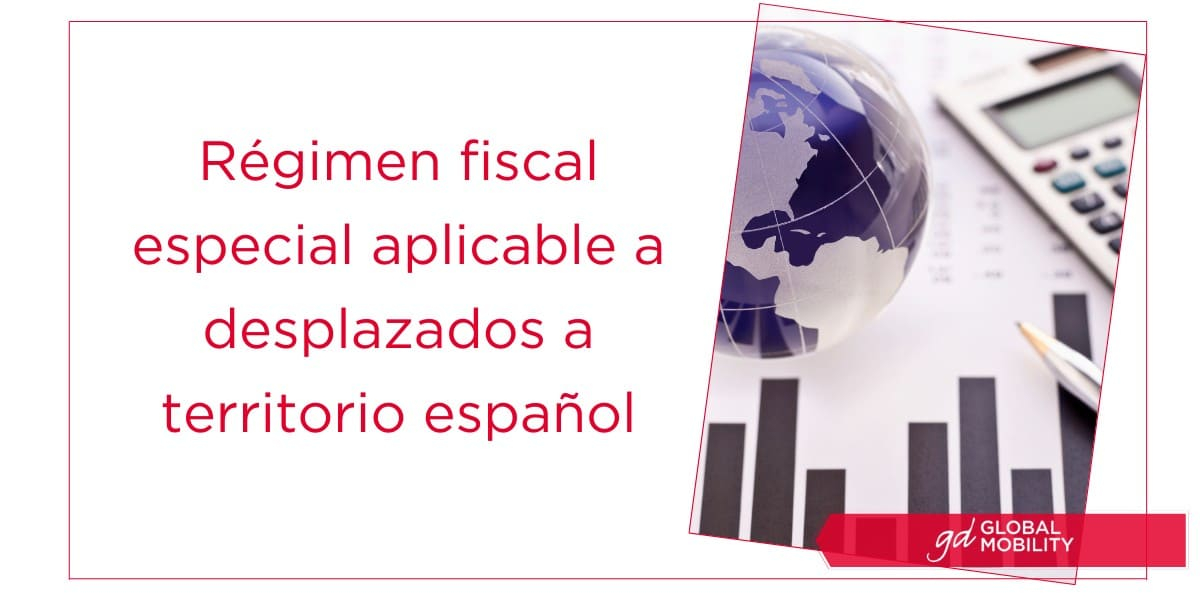 Régimen fiscal especial aplicable a desplazados a territorio español